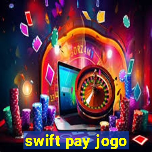 swift pay jogo